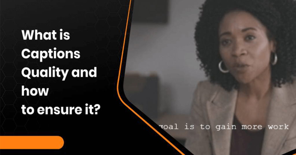 What is Captions Quality and how to ensure it?