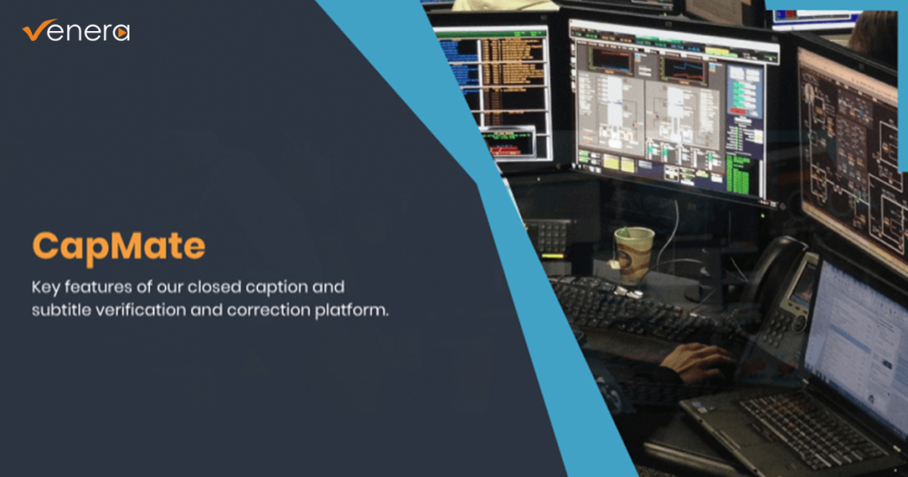CapMate – Key Features of Our Closed Caption and Subtitle Verification and Correction Platform