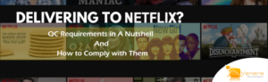 Delivering to Netflix? How to Comply with QC Requirements