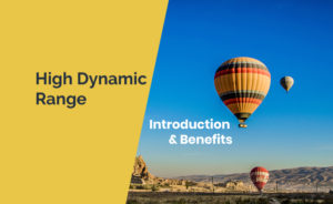 High Dynamic Range (HDR) - Intro & Benefits