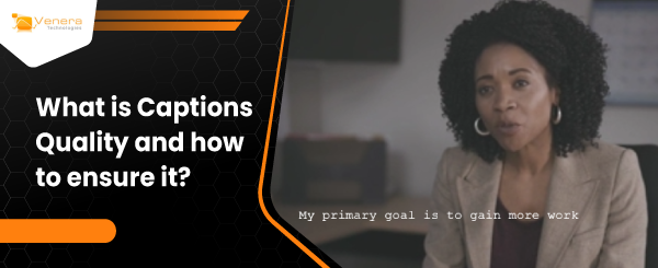 What is Captions Quality and how to ensure it?